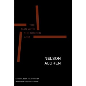 The Man with the Golden Arm (50th Anniversary Edition) - 50th Edition by  Nelson Algren (Paperback) - 1 of 1