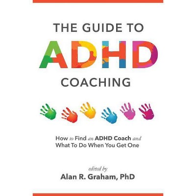 The Guide to ADHD Coaching - by  Alan R Graham (Paperback)