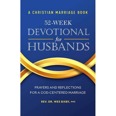 A Christian Marriage Book - 52-Week Devotional for Husbands - by  Wes Bixby (Paperback)