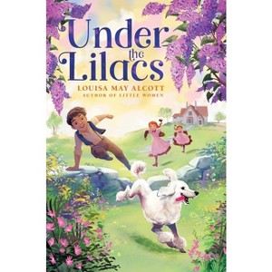 Under the Lilacs - (The Louisa May Alcott Hidden Gems Collection) by Louisa May Alcott - 1 of 1