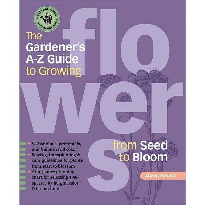 The Gardener's A-Z Guide to Growing Flowers from Seed to Bloom - (Potting-Bench Reference Books) by  Eileen Powell (Paperback)