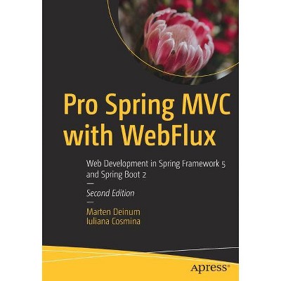 Pro Spring MVC with Webflux - 2nd Edition by  Marten Deinum & Iuliana Cosmina (Paperback)