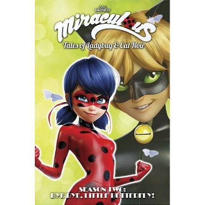 Miraculous: Tales of Ladybug and Cat Noir: Season Two - Bye Bye, Little Butterfly! - (Paperback)