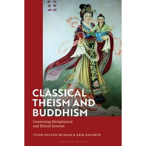 Classical Theism and Buddhism - by  Tyler Dalton McNabb & Erik Baldwin (Paperback) - 1 of 1