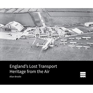 England's Lost Transport Heritage from the Air - by  Allan Brodie (Hardcover) - 1 of 1
