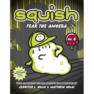 Fear the Amoeba - (Squish (Paperback)) by  Jennifer L Holm & Matthew Holm (Paperback)