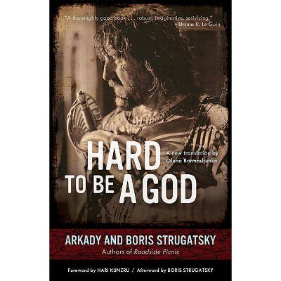 Hard to Be a God - (Rediscovered Classics) by  Arkady Strugatsky & Boris Strugatsky (Paperback)