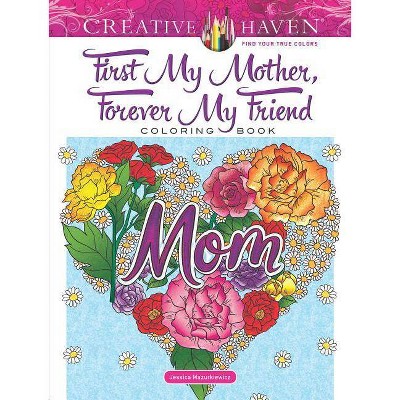 Creative Haven First My Mother, Forever My Friend Coloring Book - (Creative Haven Coloring Books) by  Jessica Mazurkiewicz (Paperback)