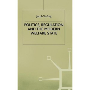 Politics, Regulation and the Modern Welfare State - by  J Torfing (Hardcover) - 1 of 1