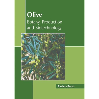 Olive: Botany, Production and Biotechnology - by  Thelma Bosso (Hardcover)