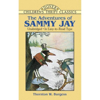 The Adventures of Sammy Jay - (Dover Children's Thrift Classics) by  Thornton W Burgess (Paperback)