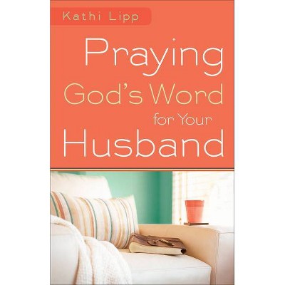 Praying God's Word for Your Husband - by  Kathi Lipp (Paperback)