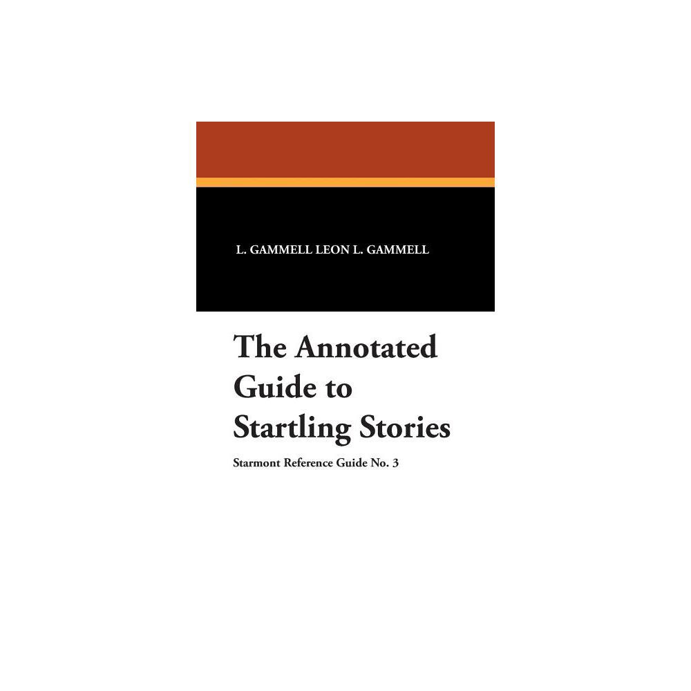 The Annotated Guide to Startling Stories - (Starmont Reference Guide,) by L Gammell Leon L Gammell & Leon L Gammell (Paperback)