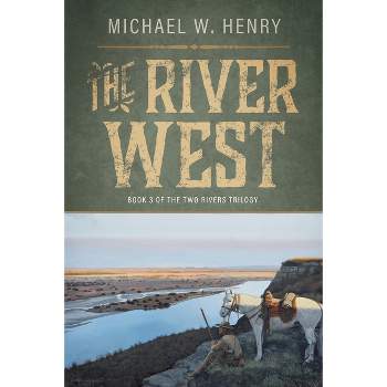 The River West - (The Two Rivers Trilogy) by  Michael W Henry (Paperback)