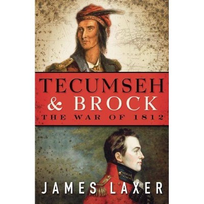 Tecumseh & Brock - by  James Laxer (Hardcover)