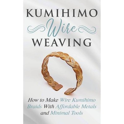 Kumihimo Wire Weaving - by  Amy Lange (Paperback)