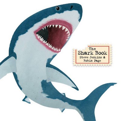 The Shark Book - by  Steve Jenkins & Robin Page (Hardcover)