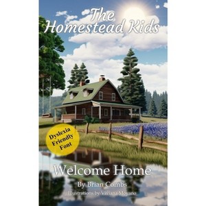 Welcome Home (OpenDyslexic Font) - (The Homestead Kids) by  Brian Combs & Jeanette Poteet (Paperback) - 1 of 1