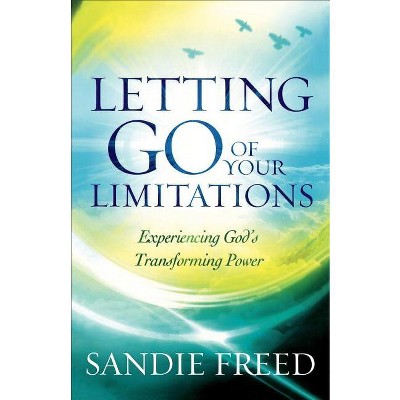 Letting Go of Your Limitations - by  Sandie Freed (Paperback)