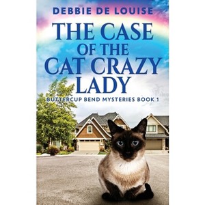 The Case Of The Cat Crazy Lady - (Buttercup Bend Mysteries) by Debbie De Louise - 1 of 1
