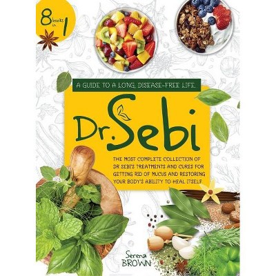 Dr. Sebi - by  Serena Brown (Hardcover)