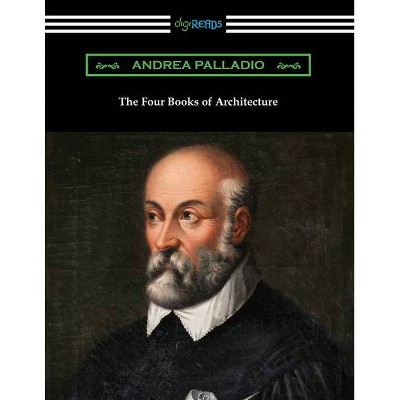 The Four Books of Architecture - by  Andrea Palladio (Paperback)