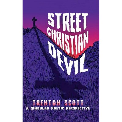 Street Christian Devil - by  Trenton Anthony Scott & Karen Paul Stone (Hardcover)