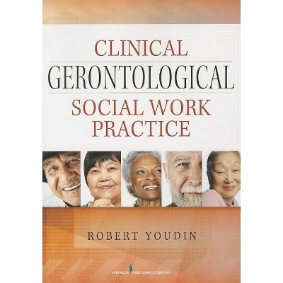 Clinical Gerontological Social Work Practice - by  Robert Youdin (Paperback)