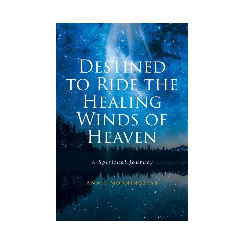 Destined to Ride the Healing Winds of Heaven - by  Annie Morningstar (Paperback), 1 of 2