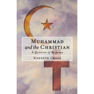 Muhammad and the Christian - by  Kenneth Cragg (Paperback)