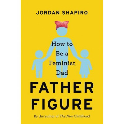 Father Figure - by  Jordan Shapiro (Hardcover)