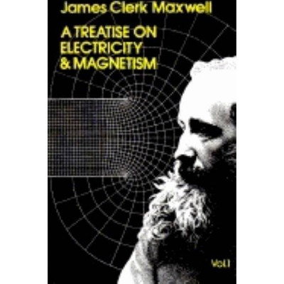 A Treatise on Electricity and Magnetism, Vol. 1, Volume 1 - (Dover Books on Physics) 3rd Edition by  James Clerk Maxwell (Paperback)