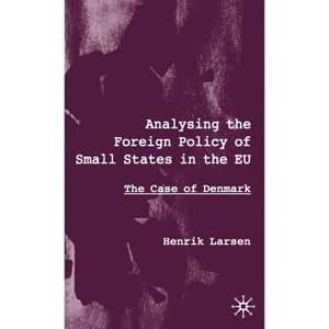 Analysing the Foreign Policy of Small States in the EU - by  H Larsen (Hardcover) - 1 of 1