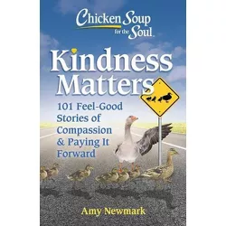 Chicken Soup for the Soul: Kindness Matters - by  Amy Newmark (Paperback)