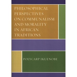 Philosophical Perspectives on Communalism and Morality in African Traditions - by  Polycarp Ikuenobe (Paperback) - 1 of 1