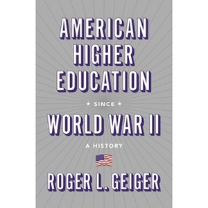 American Higher Education Since World War II - (William G. Bowen) by  Roger L Geiger (Paperback) - 1 of 1