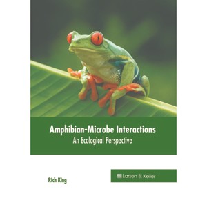 Amphibian-Microbe Interactions: An Ecological Perspective - by  Rich King (Hardcover) - 1 of 1