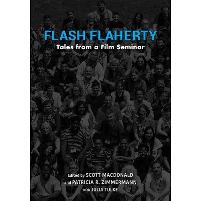 Flash Flaherty - by  Scott MacDonald & Patricia R Zimmermann (Hardcover)