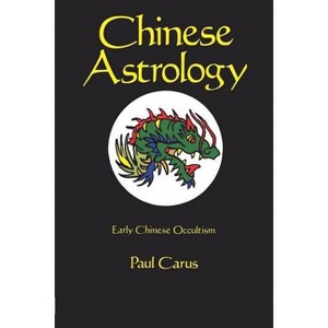 Chinese Astrology - Abridged by  Paul Carus (Paperback) - 1 of 1