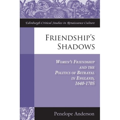 Friendship's Shadows - (Edinburgh Critical Studies in Renaissance Culture) by  Penelope Anderson (Hardcover)