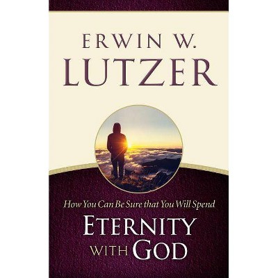 How You Can Be Sure You Will Spend Eternity with God - by  Erwin W Lutzer (Paperback)