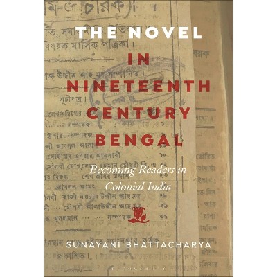 The Novel in Nineteenth-Century Bengal - by  Sunayani Bhattacharya (Paperback)