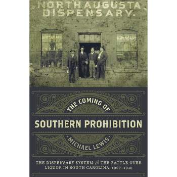 The Coming of Southern Prohibition - by  Michael Lewis (Hardcover)