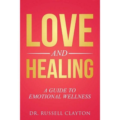 Love and Healing - by  Russell Clayton (Paperback)