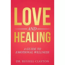 Love and Healing - by  Russell Clayton (Paperback)