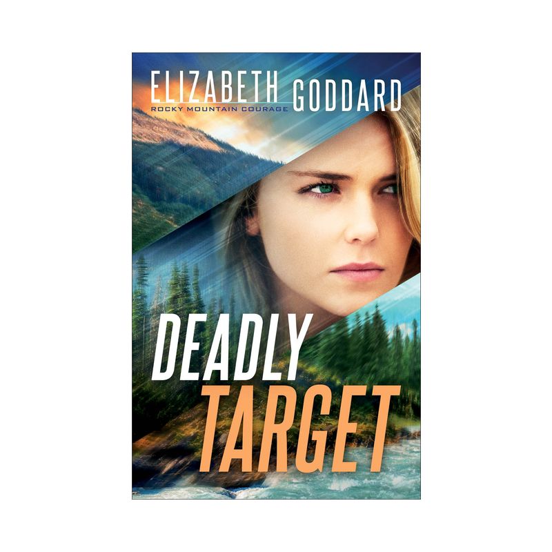Deadly Target - (Rocky Mountain Courage) by Elizabeth Goddard, 1 of 2