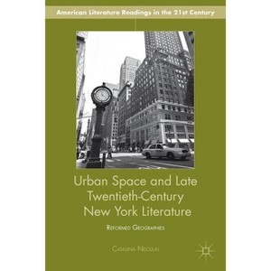 Urban Space and Late Twentieth-Century New York Literature - (American Literature Readings in the 21st Century) by  C Neculai (Hardcover) - 1 of 1
