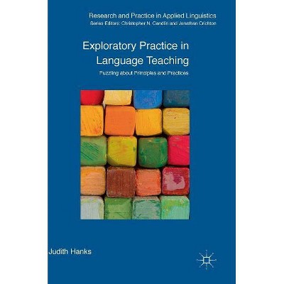 Exploratory Practice in Language Teaching - (Research and Practice in Applied Linguistics) by  Judith Hanks (Hardcover)