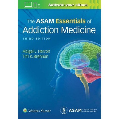 The Asam Essentials of Addiction Medicine - 3rd Edition by  Abigail Herron & Timothy Koehler Brennan (Paperback)