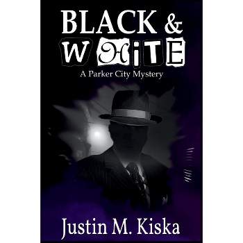 Black & White - (A Parker City Mystery) by  Justin M Kiska (Paperback)